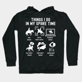 Things I Do in My Spare Time: Ride Horses (WHITE Font) Hoodie